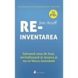 Reinventarea. Salveaza ziua de luni, revitalizeaza-ti munca si nu te bloca niciodata