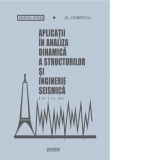 Aplicatii in analiza dinamica a structurilor si inginerie seismica