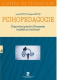 Psihopedagogie. Suporturi pentru formarea initiala si continua