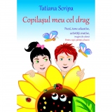 Copilasul meu cel drag. Poezii, teme educative, activitati creative, imagini de colorat. Pentru copii, parinti si bunici