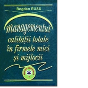 Managementul calitatii totale in firmele mici si mijlocii (editia 2001)