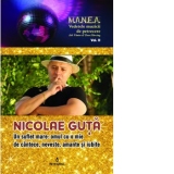 Nicolae Guta - un suflet mare: omul cu o mie de cantece, neveste, amante si iubite - Volumul II