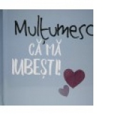 Multumesc ca ma iubesti!