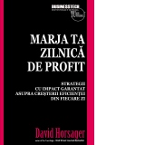 Marja ta zilnica de profit. Strategii cu impact garantat asupra cresterii eficientei din fiecare zi