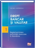 Drept bancar si valutar. Partea I  reglementarea activitatii bancare in Romania