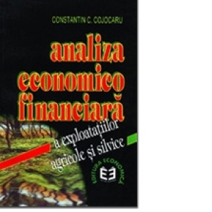 Analiza economico-financiara a exploatatiilor agricole si silvice. Editia a I-a