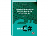 Programarea aplicatiilor folosind limbajul C# si platforma .NET. Volumul I