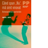 Cand spun Nu, ma simt vinovat. Antrenamentul Asertivitatii