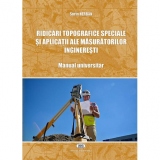 Ridicari topografice speciale si aplicatii ale masuratorilor ingineresti. Manual universitar