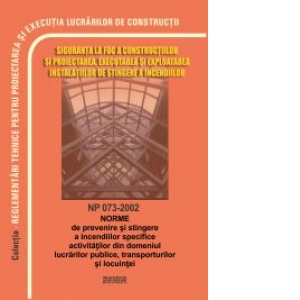 NP 073-2002: Norme prevenire si stingere incendii specifice activitatilor din domeniul lucrarilor publice, transporturilor, locuintei