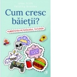 Cum cresc baietii?