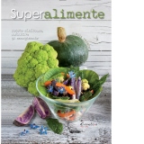 Superalimente. Reteta sanatoase, nutritive si energizante