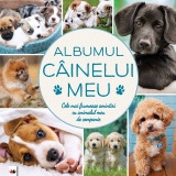 Albumul cainelui meu. Cele mai frumoase amintiri cu animalul meu de companie