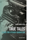 True Tales. A Case for Literary Journalism