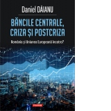 Bancile centrale, criza si postcriza. Romania si Uniunea Europeana incotro?