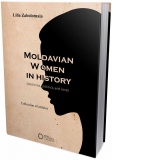 Moldavian women in history. Destinies, politics, and love
