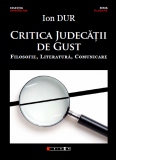 Critica judecatii de gust. Filosofie, Literatura, Comunicare