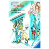 Detectivii timpului 16. Indicii secrete in Pompeii