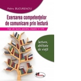 Exersarea competentelor de comunicare prin lectura. Fise de lucru pentru clasele V-VIII