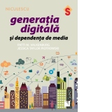 Generatia digitala si dependenta de media