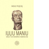 Iuliu Maniu vazut de romanii americani