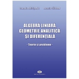 Algebra liniara, geometrie analitica si diferentiala. Teorie si probleme