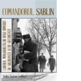 Comandorul Sablin: liderul monarhistilor rusi urmarit de Siguranta si de Securitate, 1926-1959.