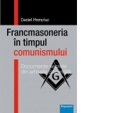 Francmasoneria in timpul comunismului. Documentele secrete din arhivele Securitatii