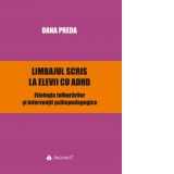 Limbajul scris la elevii cu ADHD. Etiologia tulburarilor si interventii psihopedagogice