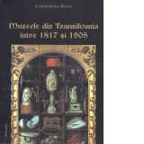 Muzeele din Transilvania intre 1817 si 1905