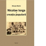 Nicolae Iorga si creatia populara