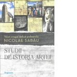 Studii de istoria artei. Volum omagial dedicat profesorului Nicolae Sabău