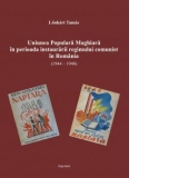 Uniunea Populara Maghiara in perioada instaurarii regimului comunist in Romania (1944-1948)