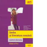 Limba si literatura romana. Caietul elevului. Clasa a VI-a