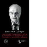 Augustin Buzura. Prozatorul sondarilor abisale