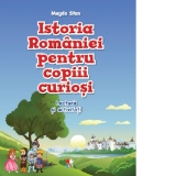 Istoria Romaniei pentru copiii curiosi. Lectura si activitati