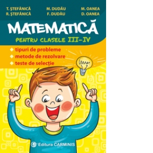 Vezi detalii pentru Matematica pentru clasele III-IV. Tipuri de probleme, metode de rezolvare, teste de selectie