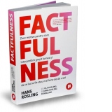 Factfulness. Zece motive pentru care interpretam gresit lumea si de ce lucrurile stau mai bine decat crezi