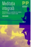 Meditatia integrala. Mindfulnessul ca modalitate de crestere, trezire si revelare in propria viata