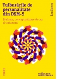 Tulburarile de personalitate din DSM-5. Evaluare, conceptualizare de caz si tratament