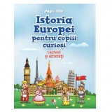 Istoria Europei pentru copiii curiosi. Lectura si activitati