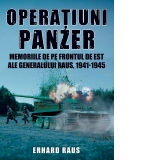 Operatiuni Panzer. Memoriile de pe frontul de Est ale generalului Raus, 1941-1945