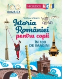 Istoria Romaniei pentru copii in 100 de imagini