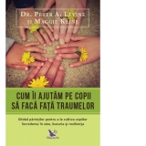 Cum ii ajutam pe copii sa faca fata traumelor