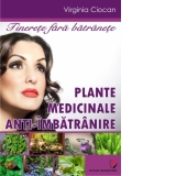 Tinerete fara batranete. Plante medicinale anti-imbatranire