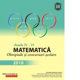 Matematica. Olimpiade si concursuri scolare 2018. Clasele IV-VI