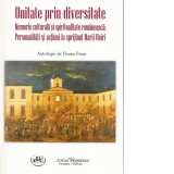 Unitate prin diversitate. Memorie culturala si spiritualitate romaneasca: Personalitati si actiuni in sprijinul Marii Uniri