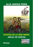 Cetatea de la Den-Maril: Arcul de cristal. Roman