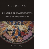 Dincolo de pragul mortii. Elemente de escatologie