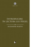 Introducere in lectura lui Hegel